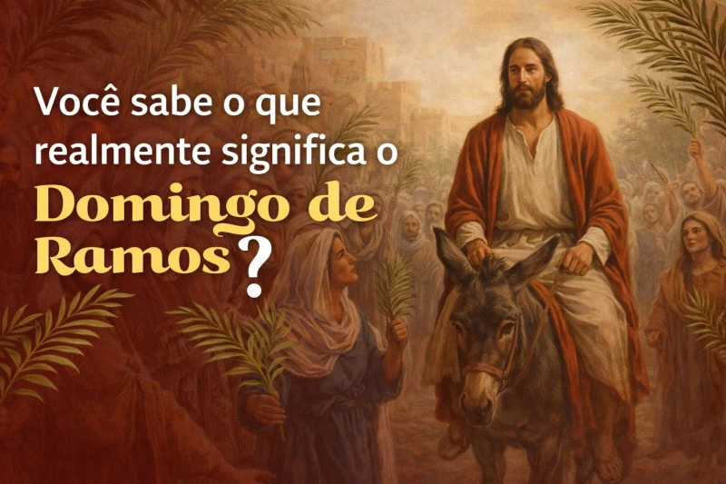 Você sabe o que realmente significa o Domingo de Ramos?